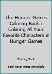 Paperback The Hunger Games Coloring Book : Coloring All Your Favorite Characters in Hunger Games Book