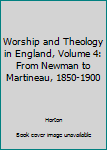 Hardcover Worship and Theology in England, Volume 4: From Newman to Martineau, 1850-1900 Book