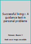 Unknown Binding Successful living;: A guidance text in personal problems Book