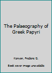Hardcover The Palaeography of Greek Papyri Book