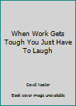 Ring-bound When Work Gets Tough You Just Have To Laugh Book