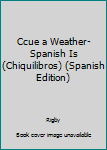 Paperback Ccue a Weather-Spanish Is (Chiquilibros) (Spanish Edition) [Spanish] Book