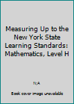 Paperback Measuring Up to the New York State Learning Standards: Mathematics, Level H Book