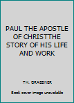 PAUL THE APOSTLE OF CHRISTTHE STORY OF HIS LIFE AND WORK