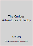 Hardcover The Curious Adventures of Tabby Book