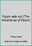 Paperback Pippin eats out (The Adventures of Pippin) Book