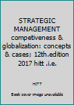 Hardcover STRATEGIC MANAGEMENT competiveness & globalization: concepts & cases; 12th.edition 2017 hitt .i.e. Book