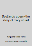 Hardcover Scotlands queen-the story of mary stuart Book