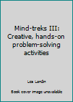 Unknown Binding Mind-treks III: Creative, hands-on problem-solving activities Book