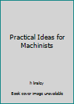 Hardcover Practical Ideas for Machinists Book