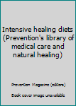 Hardcover Intensive healing diets (Prevention's library of medical care and natural healing) Book