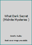 Hardcover What Dark Secret (Midnite Mysteries ) Book