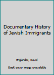 Hardcover Documentary History of Jewish Immigrants Book