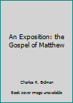Hardcover An Exposition: the Gospel of Matthew Book