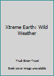 Hardcover Xtreme Earth: Wild Weather Book