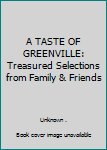 A TASTE OF GREENVILLE: Treasured Selections from Family & Friends
