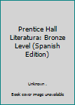 Hardcover Prentice Hall Literatura: Bronze Level (Spanish Edition) [Spanish] Book