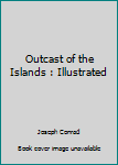 Paperback Outcast of the Islands : Illustrated Book