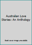 Hardcover Australian Love Stories: An Anthology Book