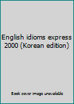 Paperback English idioms express 2000 (Korean edition) Book