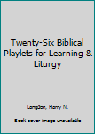 Paperback Twenty-Six Biblical Playlets for Learning & Liturgy Book