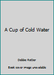 Spiral-bound A Cup of Cold Water Book