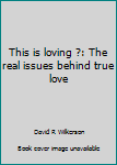 Mass Market Paperback This is loving ?: The real issues behind true love Book