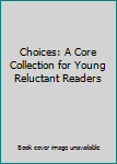 Hardcover Choices: A Core Collection for Young Reluctant Readers Book