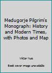 Paperback Medugorje Pilgrim's Monograph: History and Modern Times, with Photos and Map Book