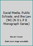 Social Media, Public Schools, and the Law (N O L P E Monograph Series)