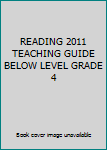 Paperback READING 2011 TEACHING GUIDE BELOW LEVEL GRADE 4 Book