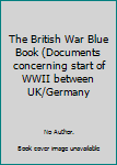 Hardcover The British War Blue Book (Documents concerning start of WWII between UK/Germany Book