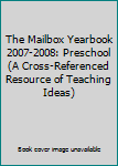 Hardcover The Mailbox Yearbook 2007-2008: Preschool (A Cross-Referenced Resource of Teaching Ideas) Book