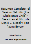 Paperback Resumen Completo: el Cerebro Del ni?o (the Whole Brain Child) - Basado en el Libro de Daniel J. Siegel y Tina Payne Bryson [Spanish] Book
