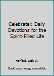 Hardcover Celebrate!: Daily Devotions for the Spirit-Filled Life Book