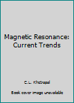 Hardcover Magnetic Resonance: Current Trends Book