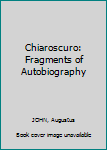 Hardcover Chiaroscuro: Fragments of Autobiography Book