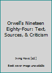 Hardcover Orwell's Nineteen Eighty-Four: Text, Sources, & Criticism Book