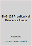 Spiral-bound ENG 105 Prentice Hall Reference Guide Book