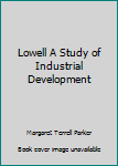 Hardcover Lowell A Study of Industrial Development Book