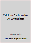 Calcium Carbonates By Wyandotte