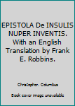 Hardcover EPISTOLA De INSULIS NUPER INVENTIS. With an English Translation by Frank E. Robbins. Book