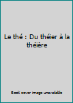 Paperback Le thé : Du théier à la théière [French] Book
