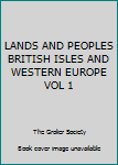 Unknown Binding LANDS AND PEOPLES BRITISH ISLES AND WESTERN EUROPE VOL 1 Book