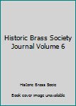 Paperback Historic Brass Society Journal Volume 6 Book