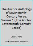 The Anchor Anthology of Seventeenth Century Verse, Volume I