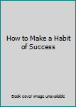 Mass Market Paperback How to Make a Habit of Success Book
