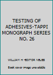 Hardcover TESTING OF ADHESIVES-TAPPI MONOGRAPH SERIES NO. 26 Book