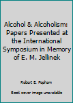 Hardcover Alcohol & Alcoholism: Papers Presented at the International Symposium in Memory of E. M. Jellinek Book