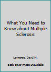 What You Need to Know about Multiple Sclerosis